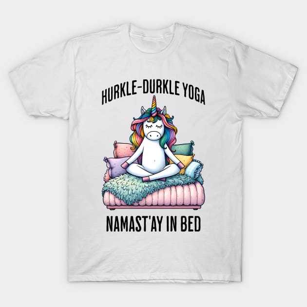 Hurkle-Durkle Yoga Namast'ay in my bed funny Scottish slang T-Shirt by Luxinda